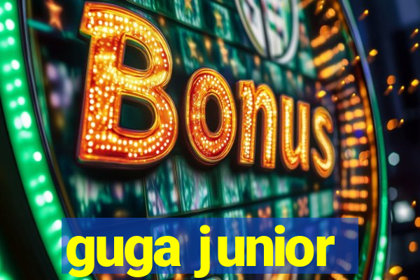 guga junior
